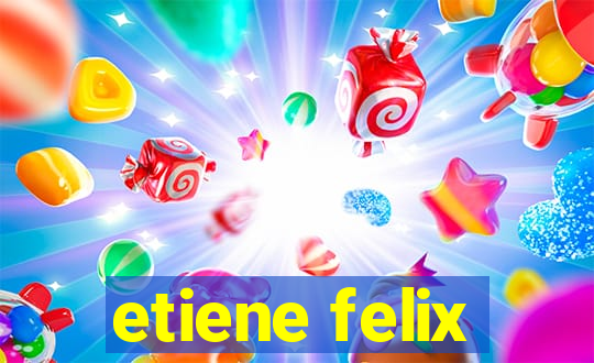 etiene felix